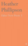 Faber New Poets: V. 3 (Faber New Poets 3) - Heather Phillipson