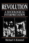 Revolution - A Sociological Interpretation - Michael S. Kimmel