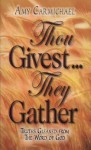 Thou Givest They Gather: - Amy Carmichael