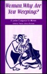 Woman, Why Are You Weeping?: A Lenten Companion for Women - Therese J. Borchard