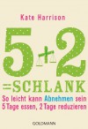 5+2= schlank: So leicht kann Abnehmen sein: 5 Tage essen, 2 Tage reduzieren - Rosalyn Kate Harrison, Gabriele Lichtner