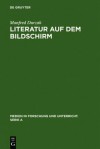 Literatur Auf Dem Bildschirm: Analysen Und Gespr Che Mit Leopold Ahlsen, Rainer Erler, Dieter Forte, Walter Kempowski, Heinar Kipphardt, Wolfdietric - Manfred Durzak