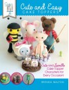 Sugar High Presents.... Cute & Easy Cake Toppers: Cute and Lovable Cake Topper Characters for Every Occasion! - Brenda Walton, The Cake & Bake Academy