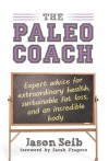 The Paleo Coach: Expert Advice for Extraordinary Health - Jason Seib, Sarah Fragoso