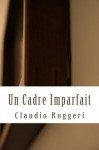 Un Cadre Imparfait - Claudio Ruggeri, Peggy Panetta