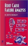 Root Cause Failure Analysis (Plant Engineering Series) - R. Keith Mobley