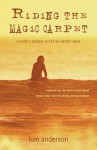 Riding the Magic Carpet: A Surfer's Odyssey to Find the Perfect Wave - Tom Anderson