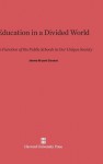 Education in a Divided World: The Function of the Public School in Our Unique Society - James Bryant Conant