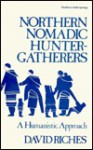 Northern Nomadic Hunter-Gatherer: A Humanistic Approach - David Riches