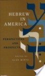 Hebrew in America: Perspectives and Prospects (American Jewish Civilization Series) - Alan Mintz