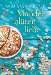 Mandelblütenliebe - Anja Saskia Beyer
