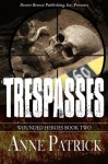 Wounded Heroes Book Two: Trespasses - Anne Patrick