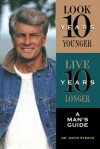 Look 10 Years Younger, Live 10 Years Longer: A Man's Guide - David Ryback