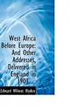 West Africa Before Europe: And Other Addresses, Delivered in England in 1901 ... - Edward Wilmot Blyden