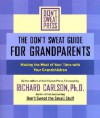 The Don't Sweat Guide for Grandparents: Making the Most of Your Time WithYour Grandchildren - Richard Carlson