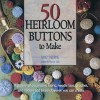 50 Heirloom Buttons to Make - Nancy Nehring, Marcus Tullis