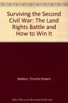 Surviving the Second Civil War: The Land Rights Battle and How to Win It - Timothy Robert Walters