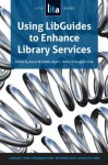 Using Libguides to Enhance Library Services: A Lita Guide - Aaron W. Dobbs, Ryan L. Sittler, Douglas Cook