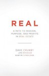 Real: A Path to Passion, Purpose and Profits in Real Estate - Dave Crumby, Lani Rosales, Martin Streicher