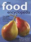 The Food Encyclopedia: Over 8,000 Ingredients, Tools, Techniques and People - Jacques L. Rolland, Carol Sherman