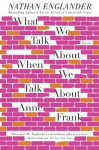 What We Talk About When We Talk About Anne Frank: Stories - Nathan Englander