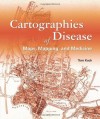 Cartographies of Disease: Maps, Mapping, and Medicine - Tom Koch