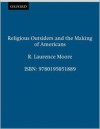 Religious Outsiders and the Making of Americans - R. Laurence Moore