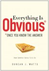 Everything is Obvious: Once You Know the Answer - Duncan J. Watts