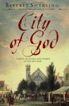 City of God: A Novel of Passion and Wonder in Old New York - Beverly Swerling