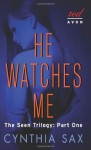 He Watches Me (Seen Trilogy #1) - Cynthia Sax