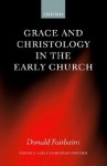 Grace and Christology in the Early Church - Donald Fairbairn