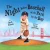 The Night Before Baseball at the Park by the Bay - David Schnell