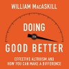 Doing Good Better: How Effective Altruism Can Help You Make a Difference - Sean Pratt, William MacAskill