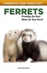 Ferrets: Providing the Best Home for Your Ferret - Karen Dustman, Renee Stockdale