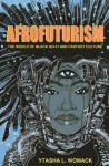 Afrofuturism: The World of Black Sci-Fi and Fantasy Culture - Ytasha L. Womack