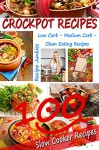 Crockpot Recipes - 100 Slow Cooker Recipes - Low Carb, Medium Carb, Clean Eating Recipes - (Eating Clean, Healthy Recipes - Recipe Junkies