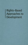 Rights-Based Approaches to Development: Exploring the Potential and Pitfalls - Sam Hickey, Diana Mitlin