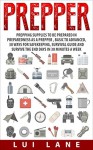 Prepper: prepping supplies to be prepared in preparedness as a prepper , basic to advanced, 30 ways for safekeeping, survival guide and survive the end days in 30 minutes a week - Lui Lane