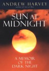 The Sun at Midnight: A Memoir of the Dark Night - Andrew Harvey