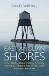 East Anglian Shores: History, Harbours, Rivers, Fisheries, Pubs and Architecture - David Fairhall