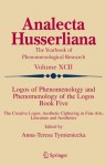 Logos of Phenomenology and Phenomenology of the Logos. Book Five: The Creative Logos. Aesthetic Ciphering in Fine Arts, Literature and Aesthetics - Anna-Teresa Tymieniecka