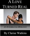 A Love Turned Real: An Interracial Romance - Clarise Watkins