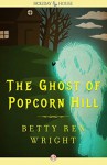 The Ghost of Popcorn Hill - Betty Ren Wright, Karen Ritz