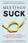 Meetings Suck: Turning One of the Most Loathed Elements of Business into One of the Most Valuable - Cameron Herold