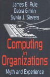 Computing in Organizations: Myth and Experience - James Rule, Debra Gimlin