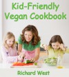 Kid-Friendly Vegan Cookbook - Richard West