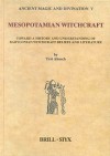 Mesopotamian Witchcraft: Towards a History and Understanding of Babylonian Witchcraft Beliefs and Literature - Tzvi Abusch, I. Tzvi Abusch