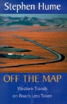 Off the Map: Western Travels on Roads Less Taken - Stephen Eaton Hume