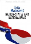 Nation-States and Nationalisms: Organization, Ideology and Solidarity - Siniša Malešević