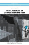 The Literature Of German Romanticism - Dennis F. Mahoney